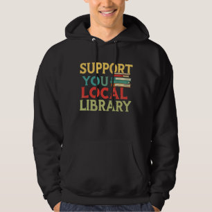 Support Your Local Library Book Readers Lovers Hoodie