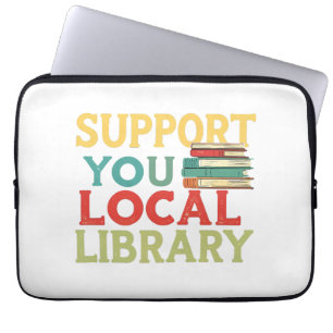 Support Your Local Library Book Readers Lovers Laptop Sleeve