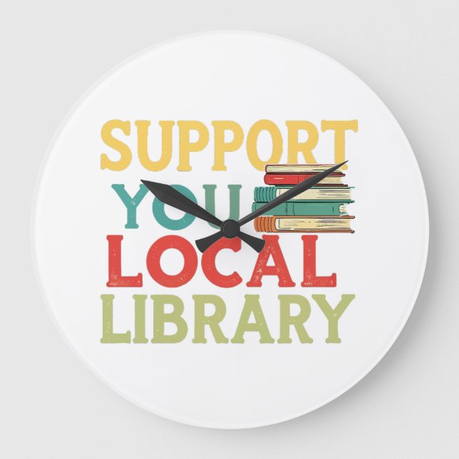 Support Your Local Library Book Readers Lovers Large Clock (Front)