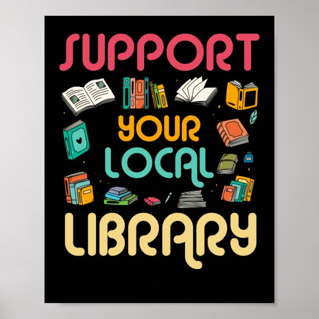 Support Your Local Library Book Readers Lovers Poster (Front)