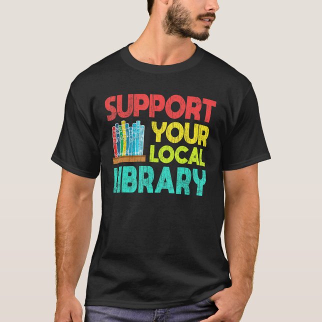 Support Your Local Library Book Readers T-Shirt (Front)