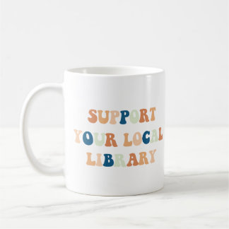 Support Your Local Library Books Lovers Coffee Mug
