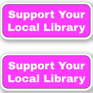 Support Your Local Library - Bright Hot Pink