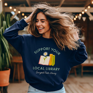 Support Your Local Library Custom Sweatshirt