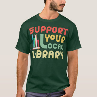 Support Your Local Library Funny Book Lover World' T-Shirt
