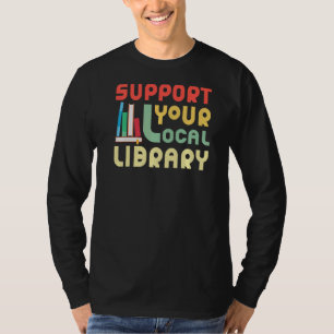 Support Your Local Library Library Bookworm T-Shirt