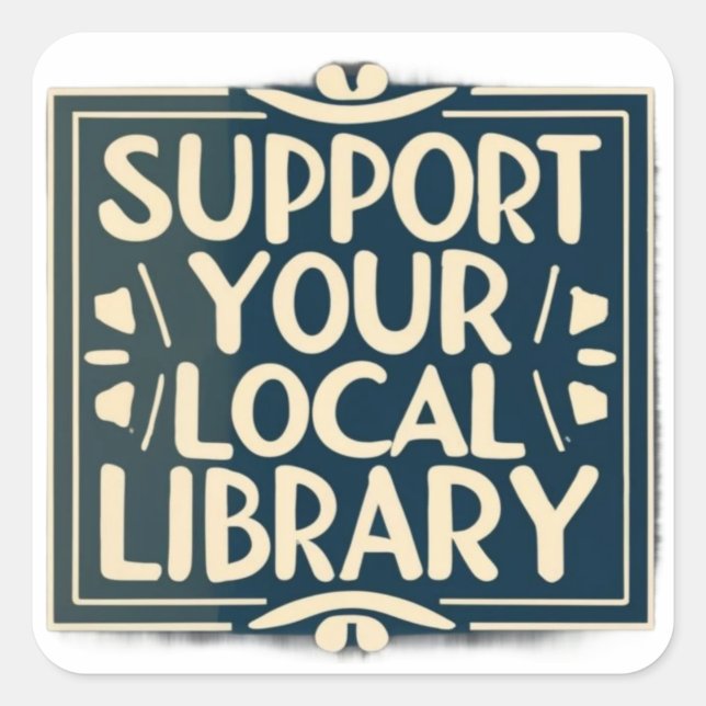 support your local library square square sticker (Front)