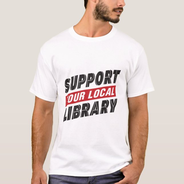 Support your local library T-Shirt (Front)