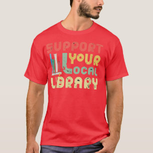 Support Your Local Library Vintage Book Lovers and T-Shirt