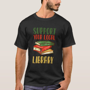 Support Your Local Library Vintage Library Book 4 T-Shirt