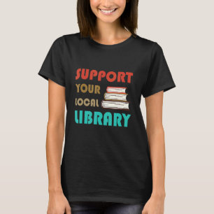 Support Your Local Library Vintage Library Book T-Shirt