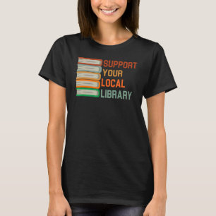 Support Your Local Library Vintage Library Book T-Shirt