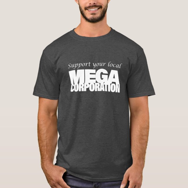 Support Your Local MegaCorporation T-Shirt (Front)