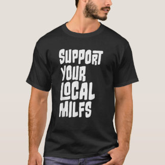Support your Local Milfs T-Shirt