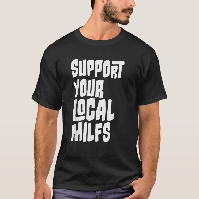 Support your Local Milfs  T-Shirt (Front)