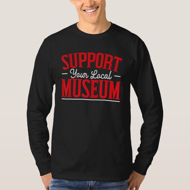 Support Your Local Museum  Museum Curator T-Shirt (Front)