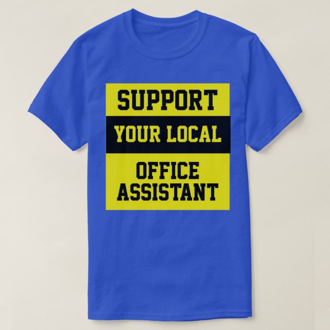 Support Your Local Office Assistant T-Shirt (Design Front)