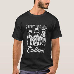 Support Your Local Outlaws Funny Wild West Racoon T-Shirt