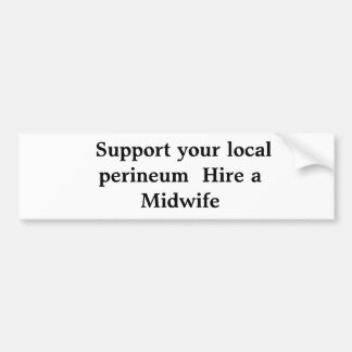 Support your local perineum  Hire a Midwife Bumper Sticker