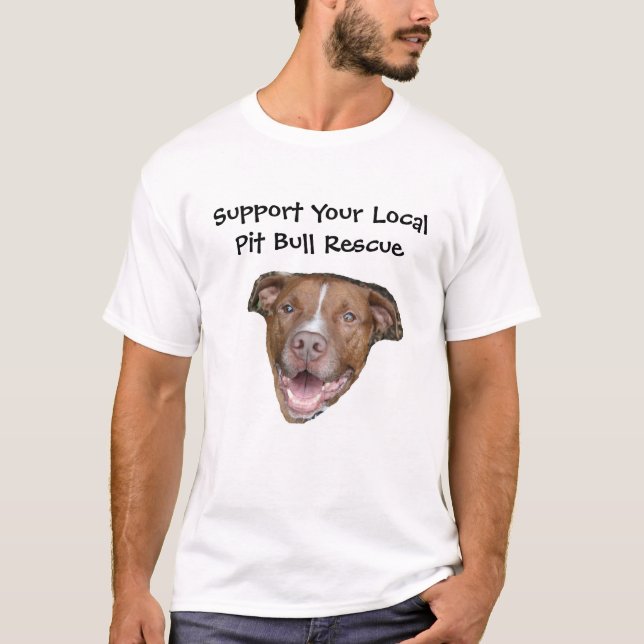 Support Your Local Pit Bull Rescue T-Shirt (Front)