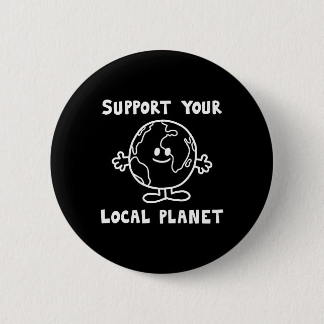 Support Your Local Planet  6 Cm Round Badge (Front)