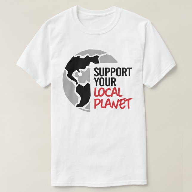 Support your local planet T-Shirt (Design Front)