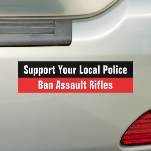 Support Your Local Police - Ban Assault Rifles Bumper Sticker