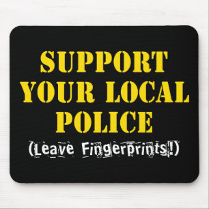 Support Your Local Police - Leave Fingerprints Mou Mouse Pad