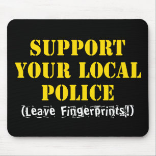Support Your Local Police - Leave Fingerprints Mouse Pad