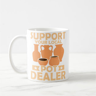 Support Your Local Pot Dealer Ceramics Artist Pott Coffee Mug