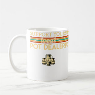 Support Your Local Pot Dealer Funny Pottery Coffee Mug