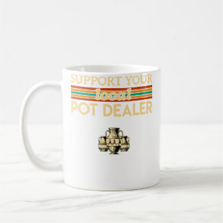 Support Your Local Pot Dealer Funny Pottery Coffee Mug