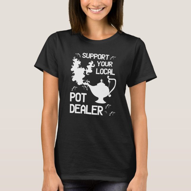 Support Your Local Pot Dealer Magical Lamp  Potter T-Shirt (Front)