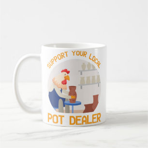 Support Your Local Pot Dealer Rubber Chicken Makin Coffee Mug