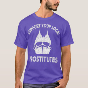 SUPPORT YOUR LOCAL PROSTITUTES Classic TShirt