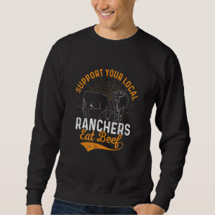 Support Your Local Ranchers Eat Beef Cattle Farm A Sweatshirt