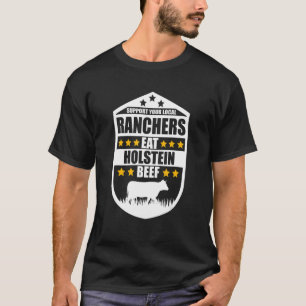 Support Your Local Ranchers Eat Beef Farmer Holste T-Shirt