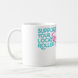 Support Your Local Roller Rink Roller Skating Coffee Mug