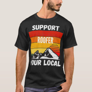 Support Your Local Roofer T-Shirt