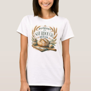 Support Your Local Sourdough Dealer Funny Baking T-Shirt