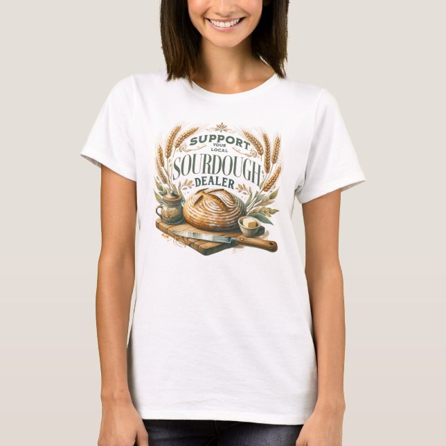 Support Your Local Sourdough Dealer Funny Baking T-Shirt (Front)