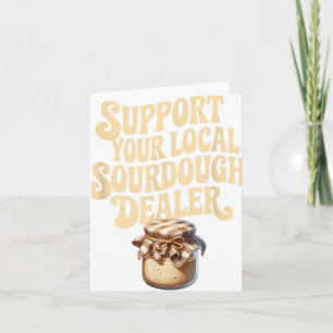 Support Your Local Sourdough Dealer Funny Bread Ma Card