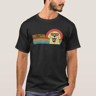 Support Your Local Stray Dogs Rescue Animal Dogs T-Shirt