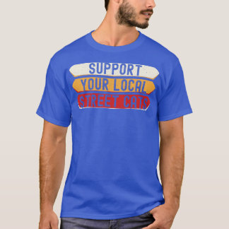 Support Your Local Street Cats Funny 4 T-Shirt