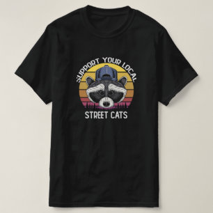 Support Your Local Street Cats Funny Trash Panda T-Shirt