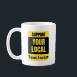 Support Your Local Team Leader Coffee Mug<br><div class="desc">Funny and awesome birthday gift for mothers day,  fathers day,  christmas , for mum,  dad,  lover,  husband and wife</div>