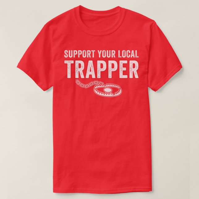 Support Your Local Trapper Funny Trap Hunting T-Shirt (Design Front)