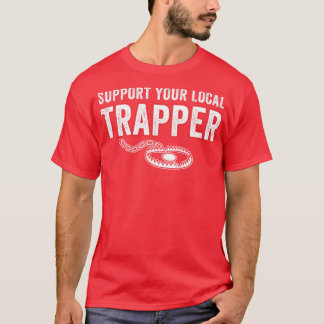 Support Your Local Trapper Funny Trap Hunting T-Shirt