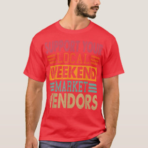 Support Your Local Weekend Market Vendors T-Shirt