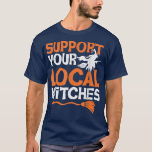 Support Your Local Witches Women Funny Halloween B T-Shirt